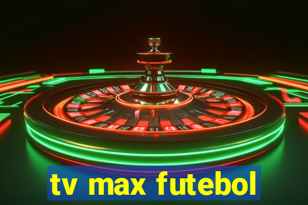 tv max futebol